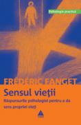 Sensul vietii. Raspunsurile psihologiei pentru a da sens propriei vieti - Frederic Fanget