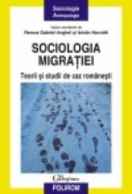 Sociologia migratiei. Teorii si studii de caz romanesti - Remus Gabriel Anghel, Istvan Horvath