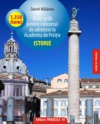 TESTE GRILA PENTRU CONCURSUL DE ADMITERE LA ACADEMIA DE POLITIE - Istorie - MALAELEA, Daniel