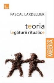 Teoria legaturii ritualice (editie noua) - Pascal Lardellier
