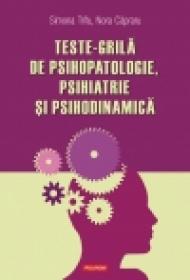 Teste-grila de psihopatologie, psihiatrie si psihodinamica - Simona Trifu, Nora Capraru