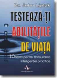 Testeaza-Ti abilitatile de VIata - Dr. John Liptak