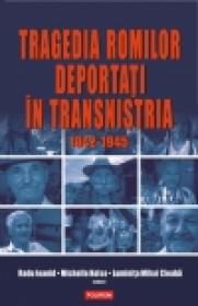 Tragedia romilor deportati in Transnistria, 1942-1945 - Michelle Kelso (editor), Luminita Mihai Cioaba (editor), Radu Ioanid (editor)