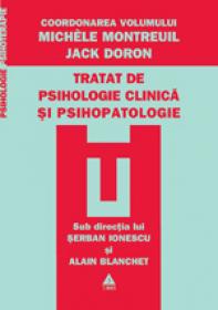 Tratat de psihologie clinica si psihopatologie - Serban Ionescu, Alain Blanchet, Coord. Michele Montreuil, Coord. Jack Doron