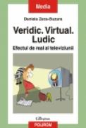 Veridic. Virtual. Ludic. Efectul de real al televiziunii - Daniela Zeca-Buzura