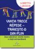 Viata trece repede - Traieste-O din plin - Loretta Laroche