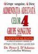 Alimentatia adecvata a celor patru grupe sanguine. Dieta individualizata - Peter J. D'adamo, Catherine Whitney