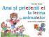 Ana si prietenii ei la ferma de animale - Marcela Penes