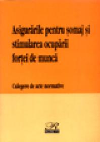 Asigurarile pentru somaj si stimularea ocuparii fortei de munca - Cuegere de acte normative - ***