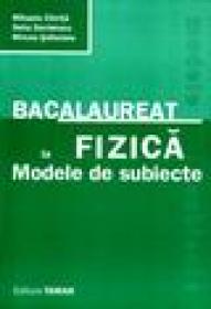 Bacalaureat la fizica. Modele de subiecte - Mihaela Chirita, Delia Davidescu, Mircea Soltuianu