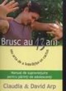 Brusc au 13 ani, sau arta de a imbratisa un cactus - Claudia & David Arp