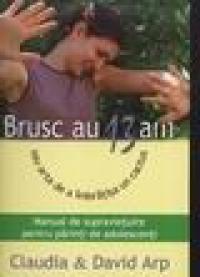 Brusc au 13 ani, sau arta de a imbratisa un cactus - Claudia & David Arp