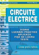 Circuite electrice. Teorie, lucrari practice, aplicatii, fise de lucru, teste - Dragos Ionel Cosma, Florin Mares