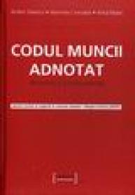 Codul muncii adnotat - doctrina si jurisprudenta - Andrei Savescu, Marinela Cioroaba, Alina Matei
