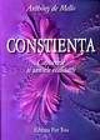 Constienta. Capcanele si sansele realitatii - Anthony De Mello