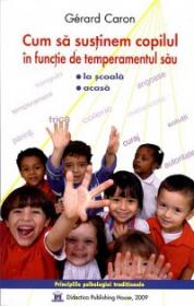 Cum sa sustinem copilul in functie de temperamentul sau la scoala si acasa - Gerard Caron