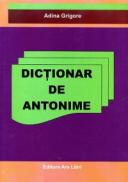 Dictionar de antonime - Adina Grigore