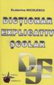 Dictionar explicativ scolar - Ecaterina Nicolaescu