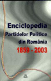 Enciclopedia Partidelor Politice din Romania (1859-2003) - colectiv