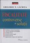 Fiscalitatea - Controverse si solutii - Grigorie N. Lacrita
