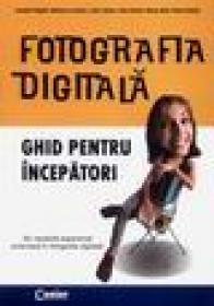 Fotografia digitala - ghid pentru incepatori - Joseph Ciaglia, Barbara London, John Upton, Ken Kobre, Betsy Brill, Peter Kuhns