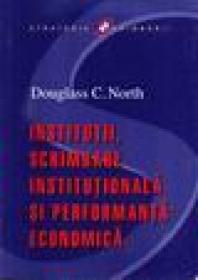 Institutii, schimbare institutionala si performanta economica - Douglass C. North