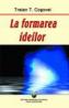 La formarea ideilor - Traian T. Cosovei