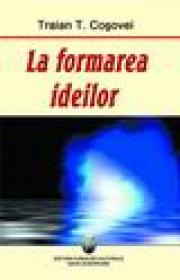 La formarea ideilor - Traian T. Cosovei