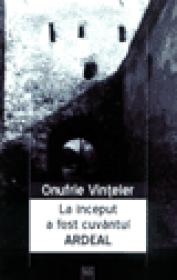 La inceput a fost cuvantul Ardeal - Onufrie Vinteler