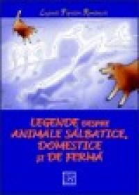 Legende despre animale salbatice, domestice si de ferma - Nicoleta Coatu (ingrijire Editie)