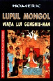 Lupul Mongol - Viata lui Genghis-Han - Homeric