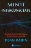 Minti interconectate. Experiente extrasenzoriale in realitatea cuantica - Dean Radin