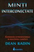 Minti interconectate. Experiente extrasenzoriale in realitatea cuantica - Dean Radin