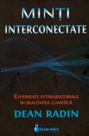 Minti interconectate. Experiente extrasenzoriale in realitatea cuantica - Dean Radin