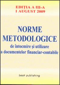 Norme metodologice de intocmire si utilizare a documentelor financiar-contabile - editia a III-a - actualizata la 1 august 2009 - ***