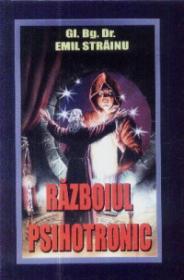 Razboiul psihotronic - Gl. Bg. Dr. Emil Strainu
