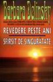 Revedere peste ani. Sfarsit de singuratate - Barbara Delinsky
