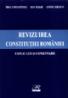 Revizuirea Constitutiei Romaniei - Explicatii si comentarii - Antonie Iorgovan