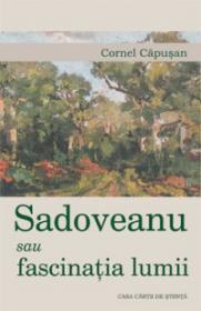 Sadoveanu sau fascinatia lumii - Cornel Capusan
