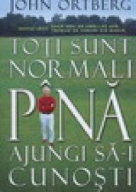 TOTI SUNT NORMALI PANA AJUNGI SA-I CUNOSTI - 