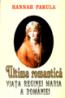 Ultima romantica - Viata Reginei Maria a Romaniei - Hannah Pakula