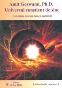 Universul constient de sine - Amit Goswami, Ph.d.