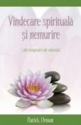 Vindecare spirituala si nemurire. Caile terapeutice ale viitorului - Patrick Drouot