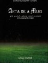 Arta De A Muri - Ghid Practic In Vederea Trecerii Cu Succes Prin Experienta Mortii - Cristian Constantin Turcanu