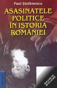 Asasinatele politice in istoria Romaniei - Paul Stefanescu