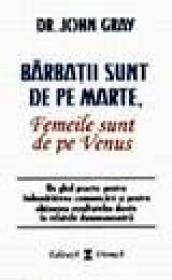 Barbatii sunt de pe Marte, femeile de pe Venus - John Gray