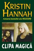 Clipa magica - Kristin Hannah