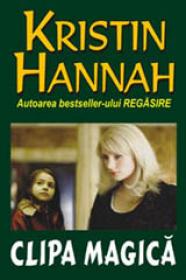 Clipa magica - Kristin Hannah