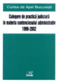 Culegere de practica judiciara in materia contenciosului administrativ 1999-2002 - ***