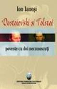 Dostoievski si Tolstoi / Poveste cu doi necunoscuti - Ion Ianosi